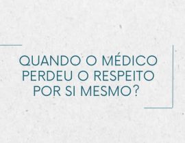 Quando o médico perdeu o respeito por si mesmo?