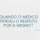 Quando o médico perdeu o respeito por si mesmo?