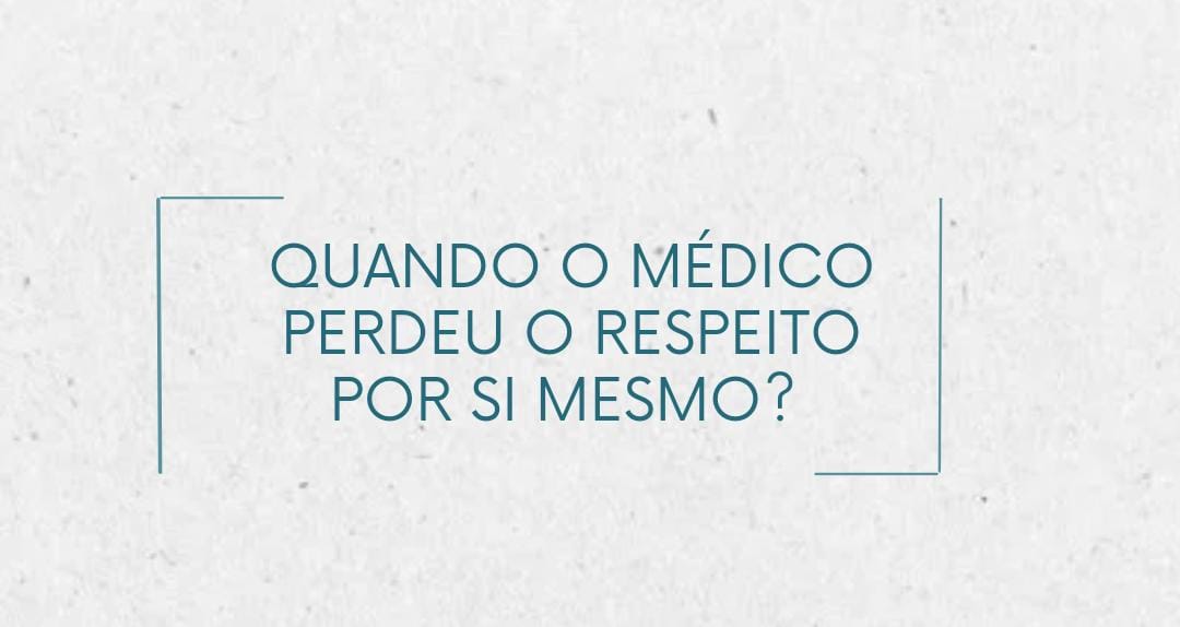 Quando o médico perdeu o respeito por si mesmo?