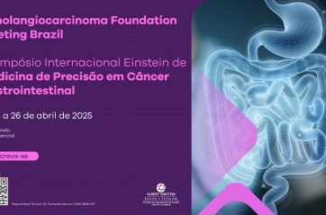 I Cholangiocarcinoma Foundation Meeting Brazil e II Simpósio Internacional Einstein de Medicina de Precisão em Câncer Gastrointestinal