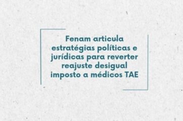 Fenam articula estratégias políticas e jurídicas para reverter reajuste desigual imposto a médicos TAE