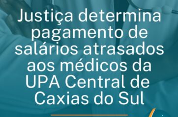 Justiça determina pagamento de salários atrasados aos médicos da UPA Central de Caxias do Sul